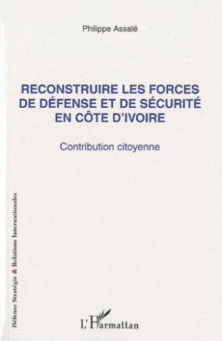Reconstruire les forces de défense et de sécurité en Côte d'Ivoire. Contribution citoyenne