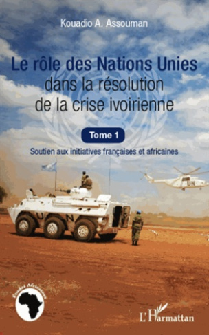 Le rôle des Nations Unies dans la résolution de la crise ivoirienne. Soutien aux initiatives françai