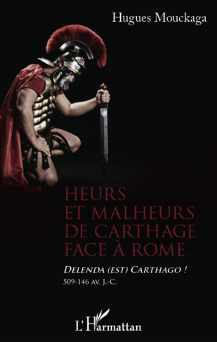 Heurs et malheurs de Carthage face à Rome. Delenda (est) Carthago ! 509-146 av. J.-C.