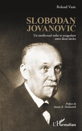 Slobodan Jovanovic. Un intellectuel serbe yougoslave entre deux siècles