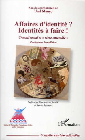 Affaires d'identité ? Identités à faire ! Travail social et "vivre ensemble". Expériences bruxellois