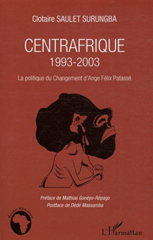 Centrafrique 1993-2003. La politique du Changement d'Ange Félix Patassé