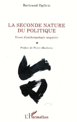 La seconde nature du politique. Essai d'anthropologie négative