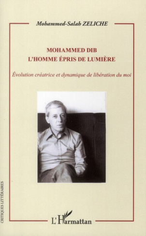 Mohammed Dib L'homme épris de lumière. Evolution créatrice et dynamique de libération du moi