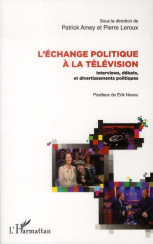 L'échange politique à la télévision. Interviews, débats et divertissements politiques