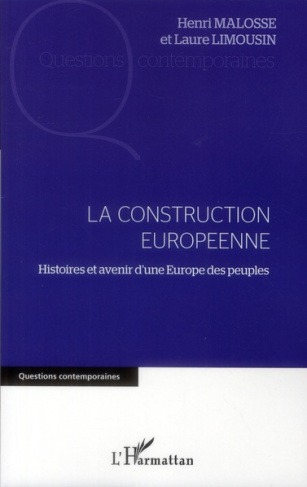 La construction européenne. Histoire et avenir d'une Europe des peuples