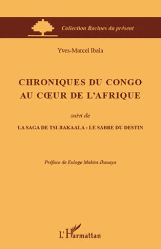 Chroniques du Congo au coeur de l'Afrique. Suivi de La saga de Tsi-Bakaala : le sabre du destin