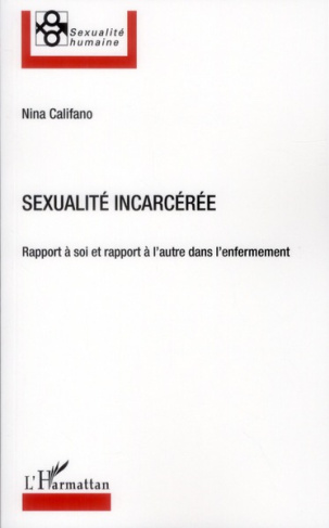 Sexualité incarcérée. Rapport à soi et rapport à l'autre dans l'enfermement