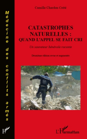 Catastrophes naturelles : quand l'appel se fait cri. Un sauveteur bénévol raconte, 2e édition revue