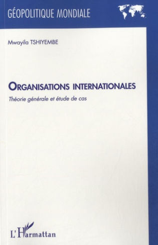 Organisations internationales. Théorie générale et étude de cas