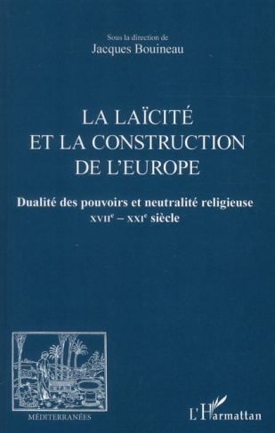 La laïcité et la construction de l'Europe. Dualité des pouvoirs et neutralité religieuse XVIIe-XXIe