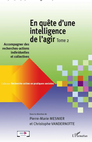 En quête d'une intelligence de l'agir. Tome 2 : Accompagner des recherches-actions individuelles et