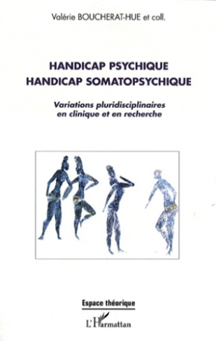 Handicap psychique handicap somatopshychique. Variations pluridisciplinaires en cliniqque et en rech