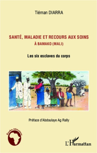 Santé, maladie et recours aux soins à Bamako (Mali). Les six esclaves du corps