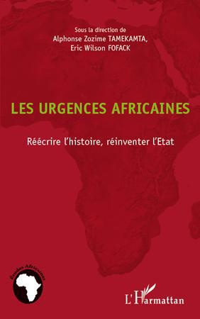 Les urgences africaines. Réécrire l'histoire, réinventer l'Etat