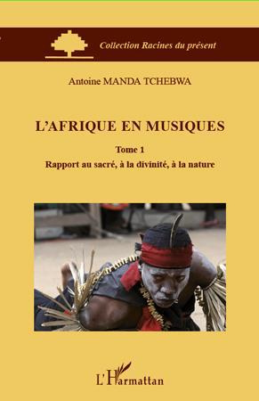 L'Afrique en musiques. Tome 1, Rapport au sacré, à la divinité, à la nature