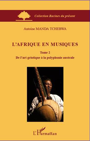 L'Afrique en musiques. Tome 2, De l'art griotique à la polyphonie australe