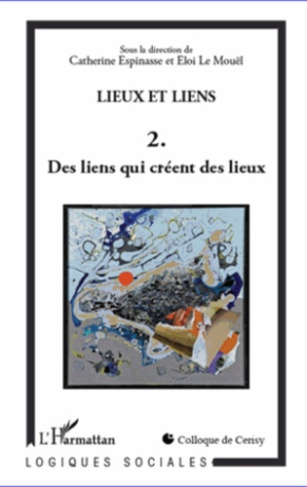 Lieux et liens. Tome 2, Des liens qui créent des lieux
