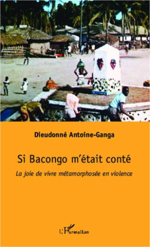 Si Bacongo m'était conté. La joie de vivre métamorphosée en violence