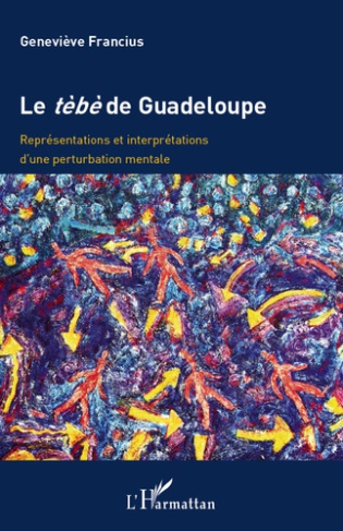 Le tèbè de Guadeloupe. Représentations et interprétations d'une pertubation mentale