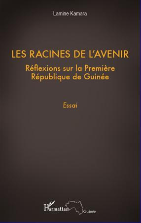Les racines de l'avenir. Réflexions sur la Première République de Guinée
