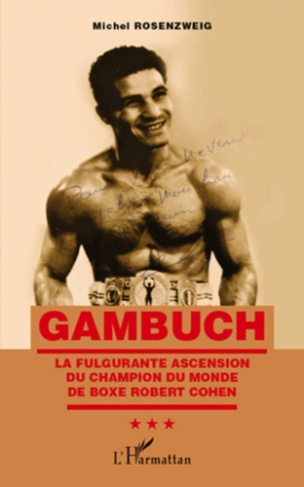 Gambuch. La fulgurante ascension du champion du monde de boxe Robert Cohen