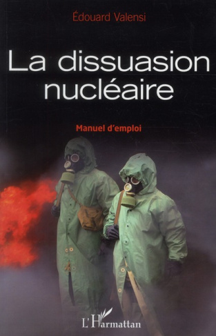 La dissuasion nucléaire. Manuel d'emploi
