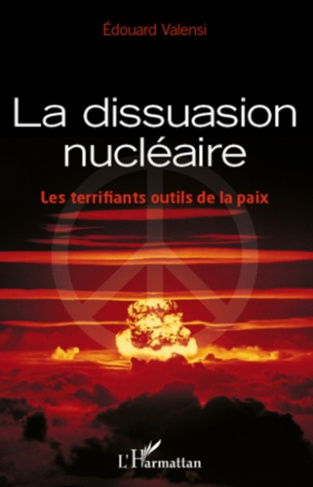 La dissuasion nucléaire. Les terrifiants outils de la paix
