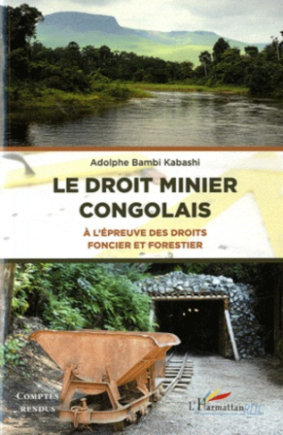 Le droit minier congolais. A l'épreuve des droits foncier et forestier