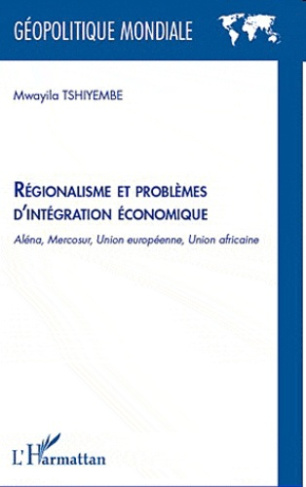 Régionalisme et problèmes d'intégration économique. Aléna, Mercosur, Union Européenne, Union Africai