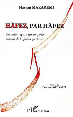 Hâfez, par Hâfez. Un autre regard sur un poète majeur de la poésie persane