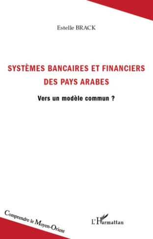 Systèmes bancaires et financiers des pays arabes. Vers un modèle commun ?