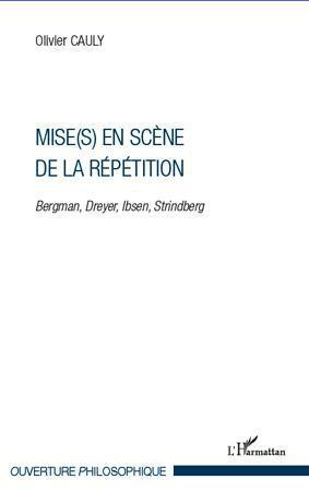 Mise(s) en scène de la répétition. Bergman, Dreyer, Ibsen, Strindberg