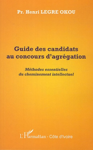 Guide des candidats au concours d'agrégation. Méthodes essentielles du cheminement intellectuel