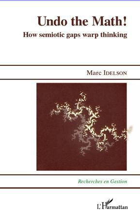 UNDO THE MATH ! - HOW SEMIOTIC GAPS WARP THINKING