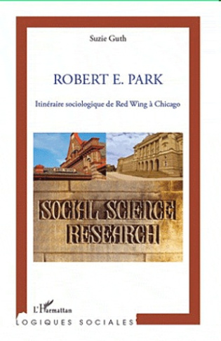 Robert E. Park. Itinéraire sociologique de Red Wing à Chicago