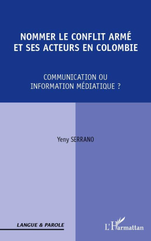 Nommer le conflit armé et ses acteurs en Colombie. Communication ou information médiatique ?