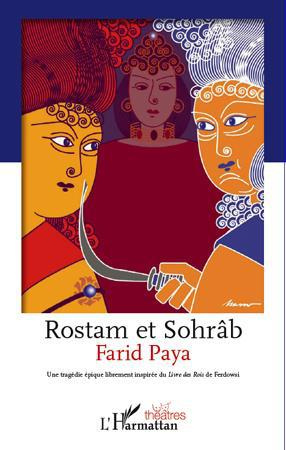 Rostam et Sohrâb. Une tragédie épique librement inspirée du Livre des Rois de Ferdowsi