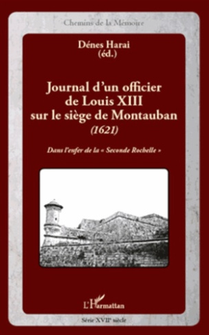 Journal d'un officier de Louis XIII sur le siège de Montauban (1621). Dans l'enfer de la "Seconde Ro