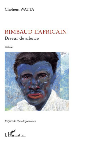 Rimbaud l'africain, diseur de silence. Poésie