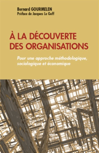 A la découverte des organisations. Pour une approche méthodologique, sociologique et économique