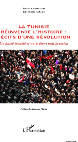 La Tunisie réinvente l'histoire : récits d'une révolution. Un passé troublé et un présent sous press