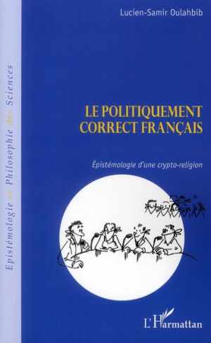 Le politiquement correct français. Espistémologie d'une crypto-religion
