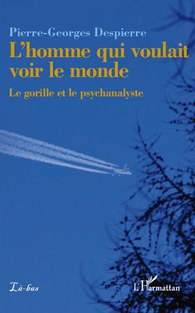 L'homme qui voulait voir le monde. Le gorille et le psychanalyste