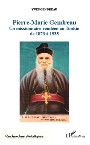 Pierre-Marie Gendreau. Un missionnaire vendéen au Tonkin de 1873 à 1935