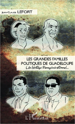 Les grandes familles politiques de Guadeloupe. Un héritage transgénérationnel...