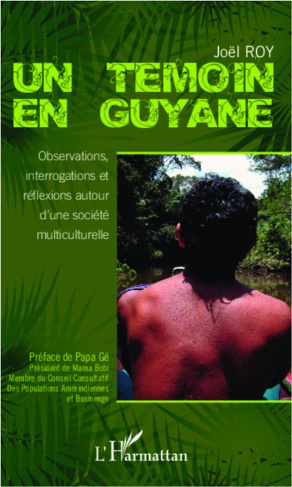 Un témoin en Guyane. Observations, interrogations et réflexions autour d'une société multiculturelle