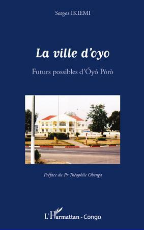 La ville d'Oyo. Futurs possibles d'Oyo Poro