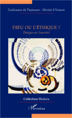 Dieu ou l'éthique ? Dialogue sur l'essentiel