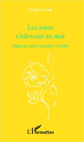 Les roses s'adossent au mur. Sagesse pour quand c'est dur